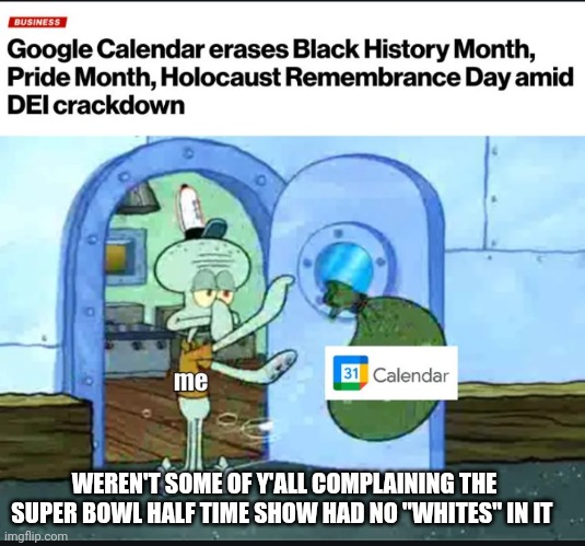 Bruhh denying the Holocaust is crazy | WEREN'T SOME OF Y'ALL COMPLAINING THE SUPER BOWL HALF TIME SHOW HAD NO "WHITES" IN IT | image tagged in wookie riding a squirrel killing nazis your argument is invalid | made w/ Imgflip meme maker