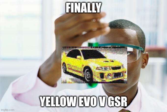 G T 2 0 0 0 | FINALLY; YELLOW EVO V GSR | image tagged in gran turismo,car,memes,funny | made w/ Imgflip meme maker