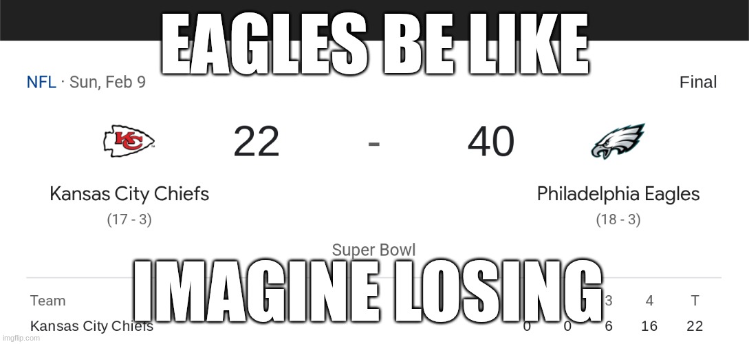 imagine losing | EAGLES BE LIKE; IMAGINE LOSING | image tagged in memes | made w/ Imgflip meme maker