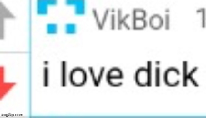 I love dick | image tagged in i love dick | made w/ Imgflip meme maker