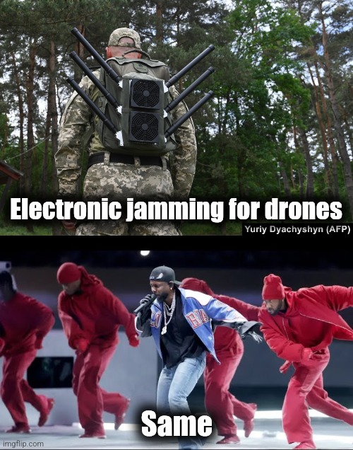 We be jammin' | Electronic jamming for drones; Same | image tagged in memes,jamming,drones,electronic,super bowl,halftime show | made w/ Imgflip meme maker