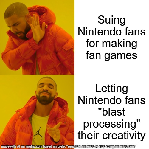Drake Hotline Bling | Suing Nintendo fans for making fan games; Letting Nintendo fans "blast processing" their creativity | image tagged in memes,drake hotline bling | made w/ Imgflip meme maker