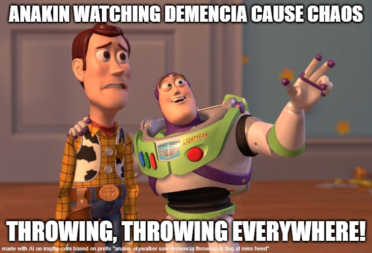 X, X Everywhere | ANAKIN WATCHING DEMENCIA CAUSE CHAOS; THROWING, THROWING EVERYWHERE! | image tagged in memes,x x everywhere | made w/ Imgflip meme maker