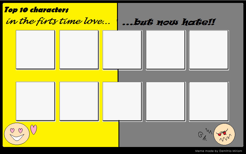 top 10 characters first time love but now hate Blank Meme Template