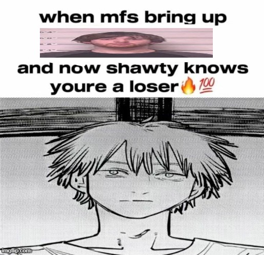 Denji know's you're a loser | image tagged in denji know's you're a loser,msmg,memes | made w/ Imgflip meme maker