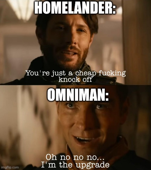 I'm the upgrade | HOMELANDER:; OMNIMAN: | image tagged in i'm the upgrade | made w/ Imgflip meme maker