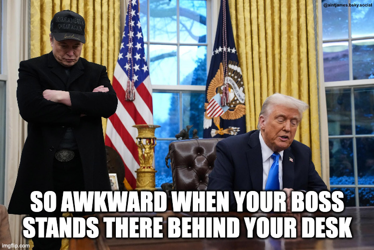 Employee Trump | SO AWKWARD WHEN YOUR BOSS STANDS THERE BEHIND YOUR DESK | image tagged in trump,musk,boss,work,awkward | made w/ Imgflip meme maker