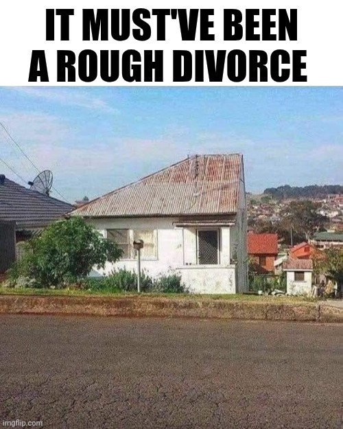 It Must've Been A Rough Divorce | IT MUST'VE BEEN A ROUGH DIVORCE | image tagged in chris joines | made w/ Imgflip meme maker