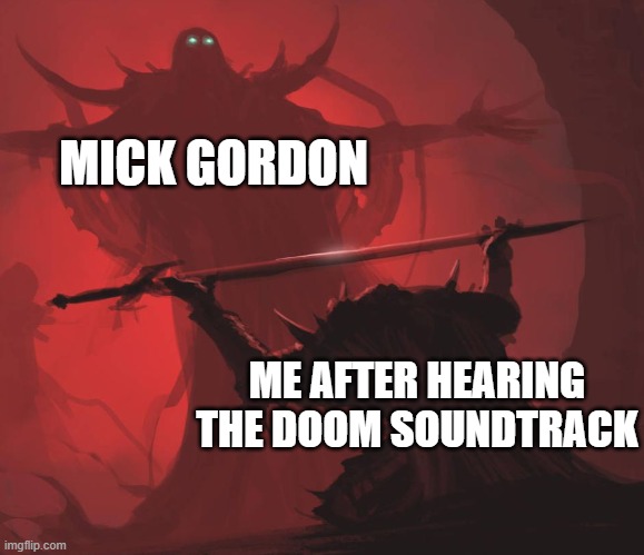 Bow down | MICK GORDON; ME AFTER HEARING THE DOOM SOUNDTRACK | image tagged in bow down | made w/ Imgflip meme maker