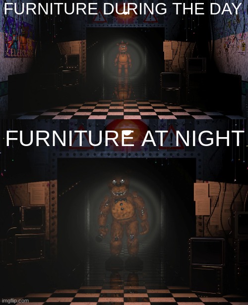 that lamp in the living room | FURNITURE DURING THE DAY; FURNITURE AT NIGHT | image tagged in fnaf,five nights at freddys,fnaf2,five nights at freddy's 2,funny,memes | made w/ Imgflip meme maker