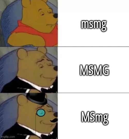 Fancy pooh | msmg; MSMG; MSmg | image tagged in fancy pooh | made w/ Imgflip meme maker