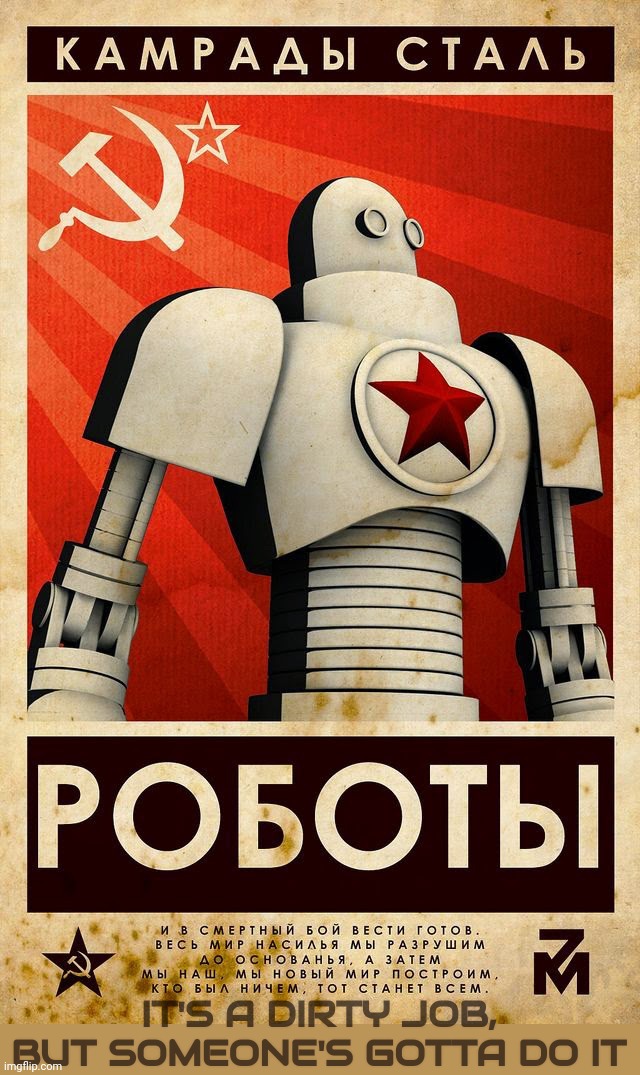 Soviet Propaganda Posters for Russian Bots | IT'S A DIRTY JOB, BUT SOMEONE'S GOTTA DO IT | image tagged in soviet propaganda posters for russian bots | made w/ Imgflip meme maker