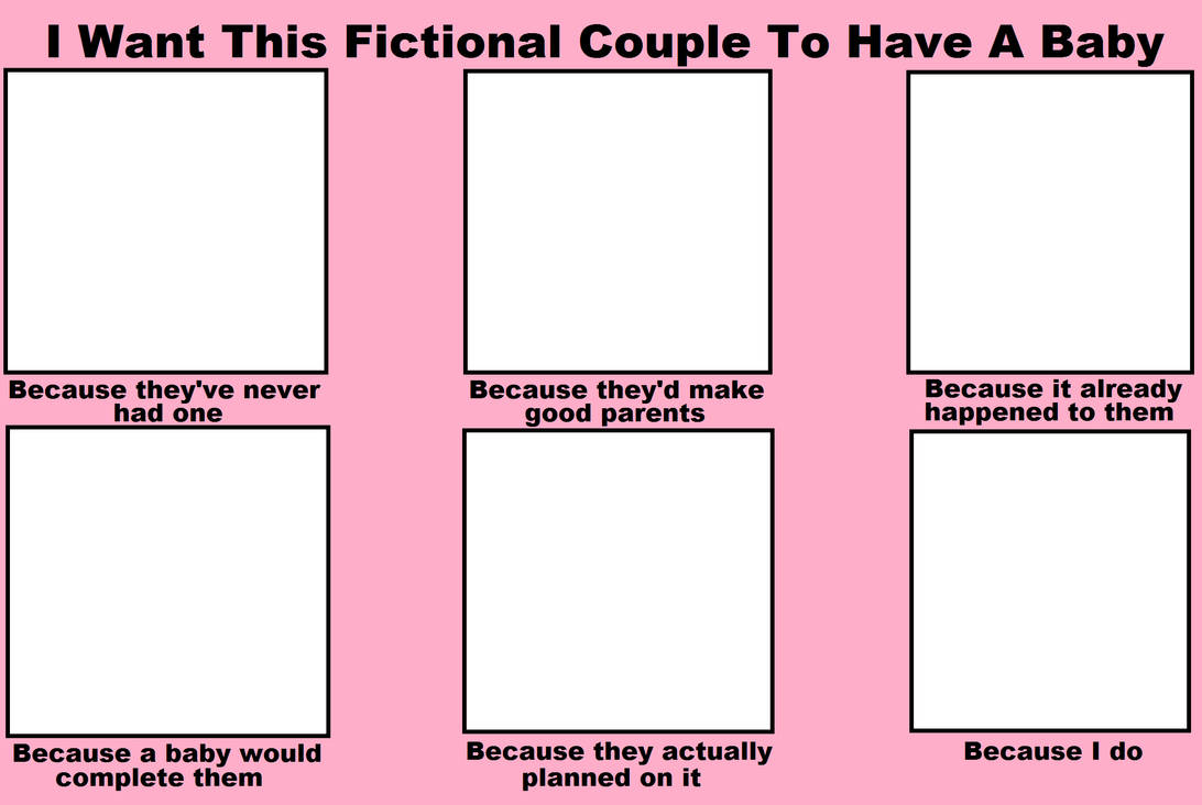 i want this fictional couple to have a baby Blank Meme Template