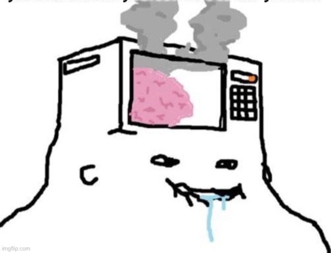 Microwave brain | image tagged in microwave brain | made w/ Imgflip meme maker