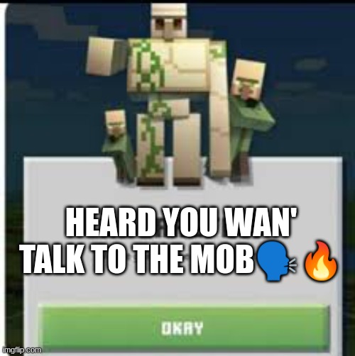 its a joke Abt that song by r3dd and YEAT | HEARD YOU WAN' TALK TO THE MOB🗣🔥 | image tagged in minecraft earth iron golem,fifty,memes,funny | made w/ Imgflip meme maker