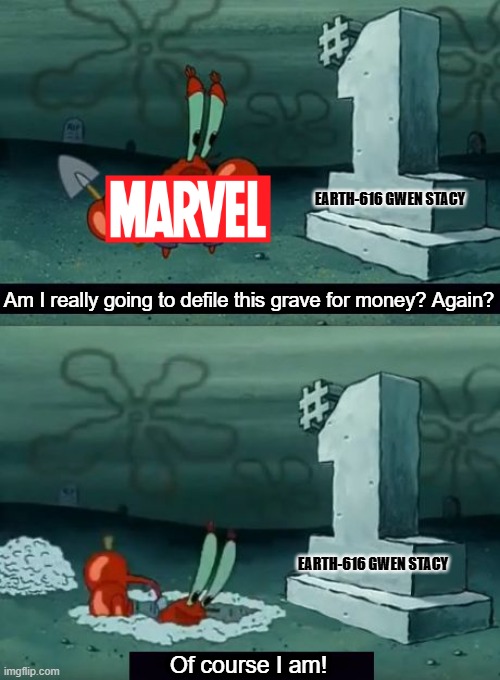 Am i really going to defile this grave | EARTH-616 GWEN STACY; Am I really going to defile this grave for money? Again? EARTH-616 GWEN STACY; Of course I am! | image tagged in am i really going to defile this grave | made w/ Imgflip meme maker