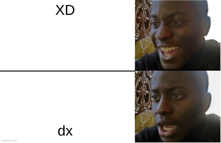 Disappointed Black Guy | XD; dx | image tagged in disappointed black guy | made w/ Imgflip meme maker