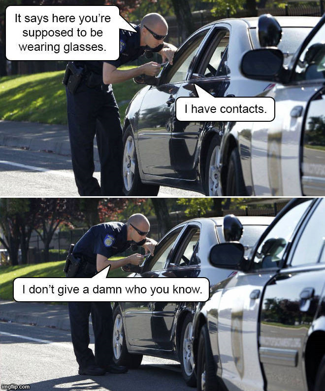 Police contacts | image tagged in eyeroll | made w/ Imgflip meme maker