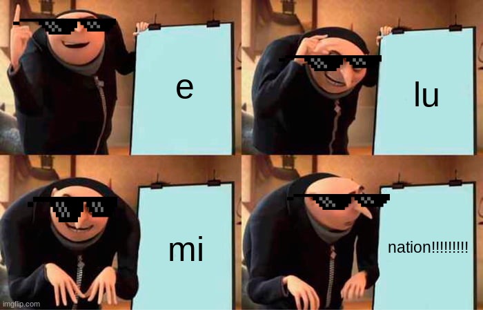 elumination | e; lu; mi; nation!!!!!!!!! | image tagged in memes,gru's plan | made w/ Imgflip meme maker