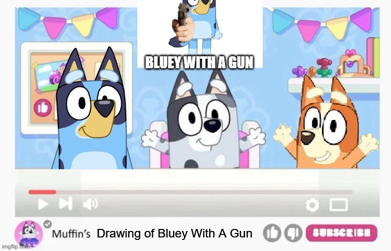 Bluey Invaded Muffin's House | BLUEY WITH A GUN; Drawing of Bluey With A Gun | image tagged in muffin's toys dump truck review blank | made w/ Imgflip meme maker