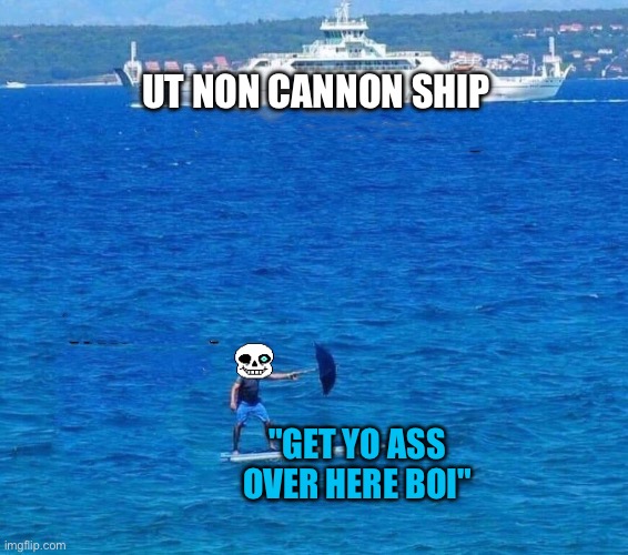 Cruise Ship and Surfboad | "GET YO ASS OVER HERE BOI" UT NON CANNON SHIP | image tagged in cruise ship and surfboad | made w/ Imgflip meme maker