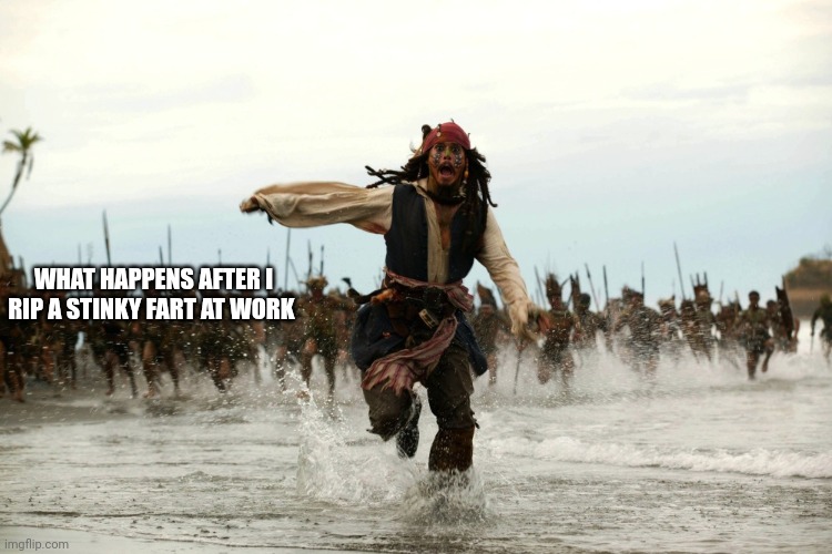 Stinky | WHAT HAPPENS AFTER I RIP A STINKY FART AT WORK | image tagged in captain jack sparrow running | made w/ Imgflip meme maker