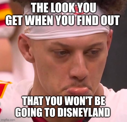 Sad | THE LOOK YOU GET WHEN YOU FIND OUT; THAT YOU WON'T BE GOING TO DISNEYLAND | image tagged in pouting patrick,funny memes | made w/ Imgflip meme maker