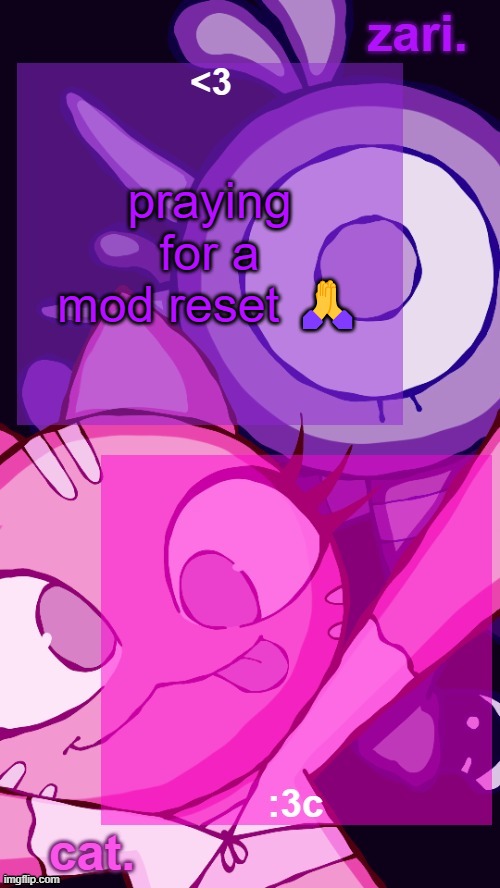 hopefully i get mine back | praying for a mod reset 🙏 | image tagged in zari and cat catbirddog temp lol | made w/ Imgflip meme maker