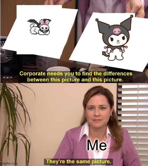 They're The Same Picture Meme | Me | image tagged in memes,they're the same picture | made w/ Imgflip meme maker