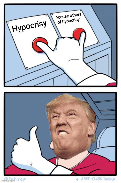 Both Buttons Pressed | Hypocrisy Accuse others of hypocrisy | image tagged in both buttons pressed | made w/ Imgflip meme maker