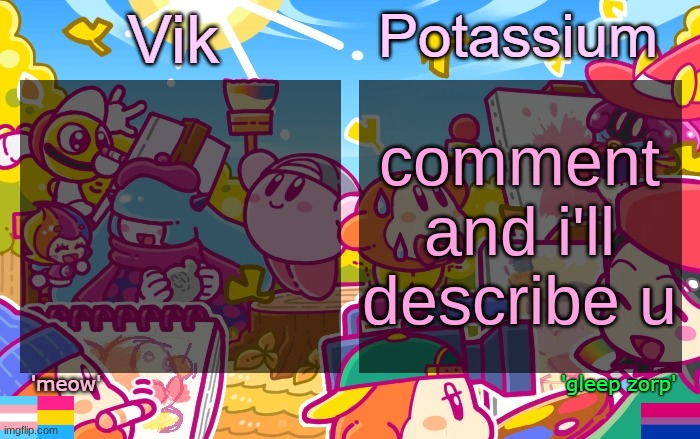 Viktassium Kirby template | comment and i'll describe u | image tagged in viktassium kirby template | made w/ Imgflip meme maker