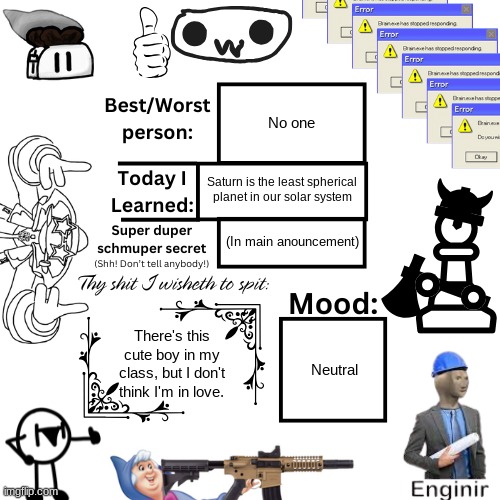Announcement day 1 | No one; Saturn is the least spherical planet in our solar system; (In main anouncement); There's this cute boy in my class, but I don't think I'm in love. Neutral | image tagged in extra_crispy_toast announcement template | made w/ Imgflip meme maker