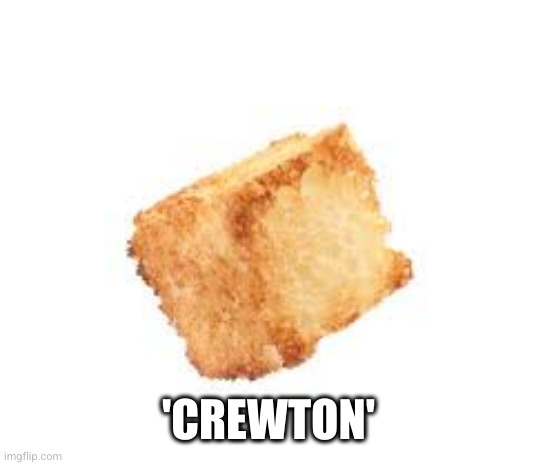 Crouton | 'CREWTON' | image tagged in crouton | made w/ Imgflip meme maker