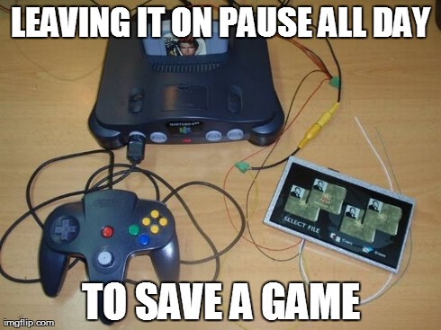 N64 Saves | LEAVING IT ON PAUSE ALL DAY TO SAVE A GAME | image tagged in video games,nintendo,nostalgia,90's,funny,james bond | made w/ Imgflip meme maker