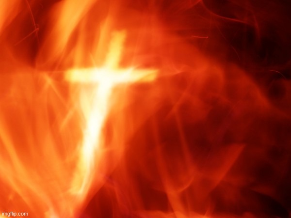 A Spirit of Holy Fire | image tagged in a spirit of holy fire | made w/ Imgflip meme maker