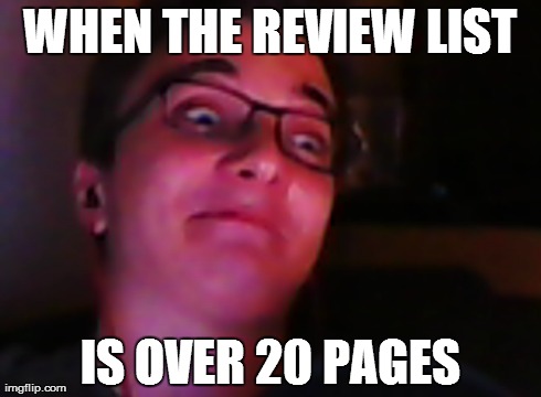 WHEN THE REVIEW LIST IS OVER 20 PAGES | made w/ Imgflip meme maker