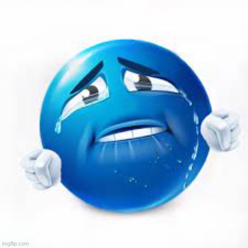 Crying blue emoji | image tagged in crying blue emoji | made w/ Imgflip meme maker