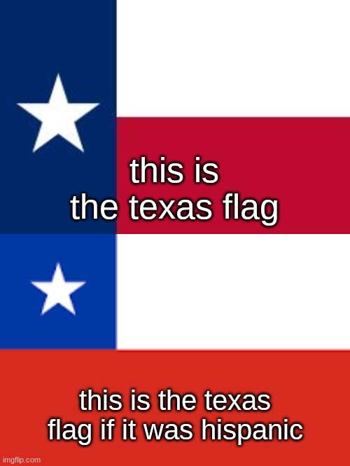 chile flag | this is the texas flag; this is the texas flag if it was hispanic | image tagged in chile flag | made w/ Imgflip meme maker