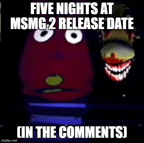 March 5 2025 | FIVE NIGHTS AT MSMG 2 RELEASE DATE; (IN THE COMMENTS) | image tagged in freaky annoucement template | made w/ Imgflip meme maker