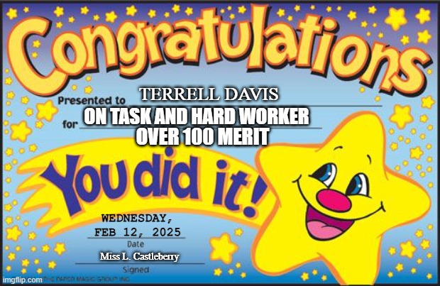 Certificate | TERRELL DAVIS; ON TASK AND HARD WORKER; OVER 100 MERIT; WEDNESDAY, FEB 12, 2025; Miss L. Castleberry | image tagged in certificate | made w/ Imgflip meme maker