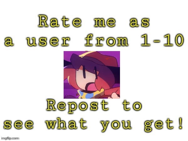 Rate me as a user | image tagged in rate me as a user | made w/ Imgflip meme maker