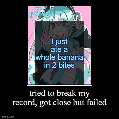 tried to break my record, got close but failed | | image tagged in funny,demotivationals | made w/ Imgflip demotivational maker