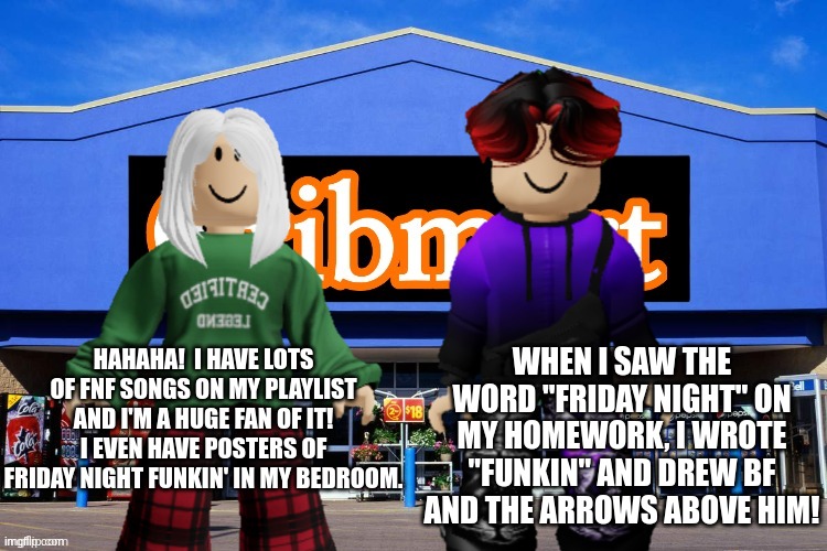 Victoria is a huge fan of Friday Night Funkin' and even has posters of the game in her bedroom. | WHEN I SAW THE WORD ''FRIDAY NIGHT'' ON MY HOMEWORK, I WROTE ''FUNKIN'' AND DREW BF AND THE ARROWS ABOVE HIM! HAHAHA!  I HAVE LOTS OF FNF SONGS ON MY PLAYLIST AND I'M A HUGE FAN OF IT! I EVEN HAVE POSTERS OF FRIDAY NIGHT FUNKIN' IN MY BEDROOM. | image tagged in victoria,william,cribmart,fnf,friday night,friday night funkin | made w/ Imgflip meme maker