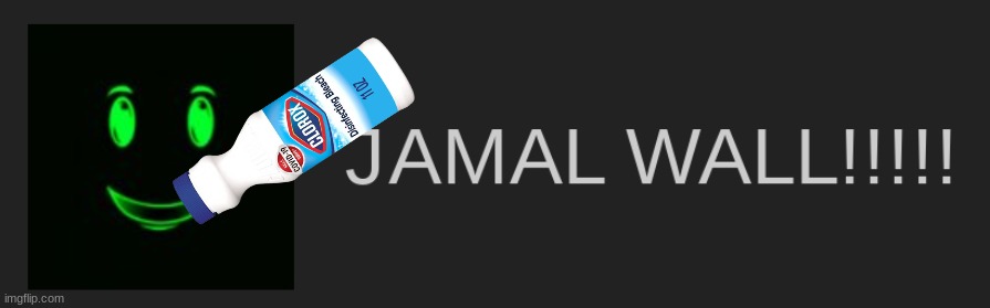 JAMAL WALL!!!!! | image tagged in jamal wall | made w/ Imgflip meme maker