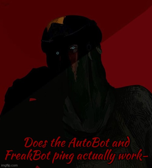 Zonig temp 3 ig? | Does the AutoBot and FreakBot ping actually work- | image tagged in zonig temp 3 ig | made w/ Imgflip meme maker