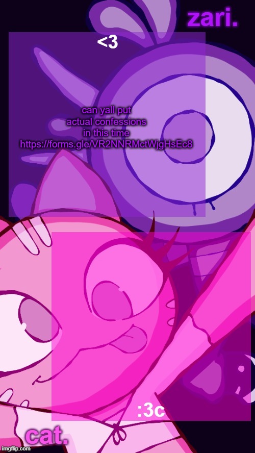 zari and cat catbirddog temp lol | can yall put actual confessions in this time
https://forms.gle/VR2NNRMctWjgHsEc8 | image tagged in zari and cat catbirddog temp lol | made w/ Imgflip meme maker