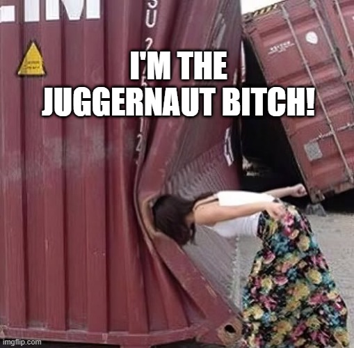 Juggernaut | I'M THE JUGGERNAUT BITCH! | image tagged in xmen | made w/ Imgflip meme maker