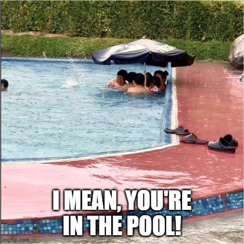 Umbrella | I MEAN, YOU'RE IN THE POOL! | image tagged in you had one job | made w/ Imgflip meme maker