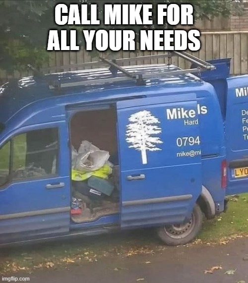 Mike Is | CALL MIKE FOR ALL YOUR NEEDS | image tagged in sex jokes | made w/ Imgflip meme maker