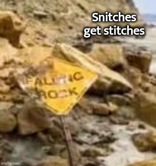 One of Nature's Laws | Snitches get stitches | image tagged in shhhh,gonna tell my kids,say that again i dare you,that's my secret | made w/ Imgflip meme maker